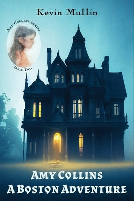 Amy Collins: A Boston Adventure by Mullin, Kevin