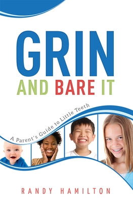 Grin and Bare It: A Parents Guide to Little Teeth by Hamilton, Randy