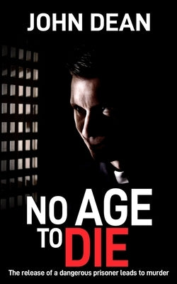 No Age to Die: The release of a dangerous prisoner leads to murder by Dean, John