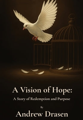 A Vision of Hope: A Story of Redemption and Purpose by Drasen, Andrew