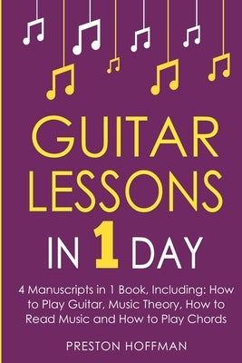 Guitar Lessons: In 1 Day - Bundle - The Only 4 Books You Need to Learn Acoustic Guitar Music Theory and Guitar Instructions for Beginners Today by Hoffman, Preston