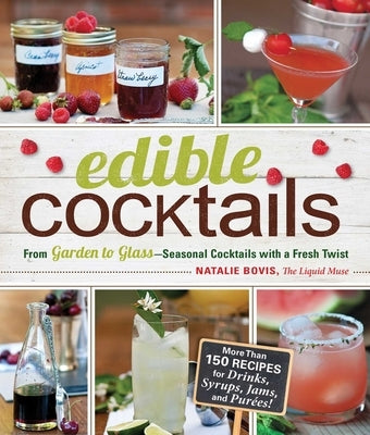 Edible Cocktails: From Garden to Glass - Seasonal Cocktails with a Fresh Twist by Bovis, Natalie