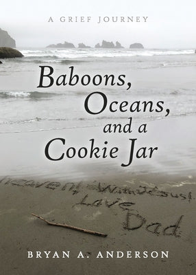 Baboons, Oceans, and a Cookie Jar: A Grief Journey by Anderson, Bryan A.