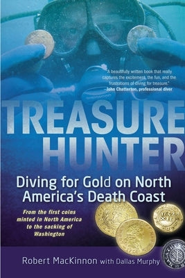 Treasure Hunter: Diving for Gold on North America's Death Coast by MacKinnon, Robert