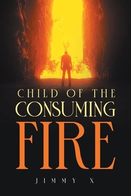 Child of the Consuming Fire by X, Jimmy