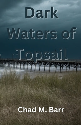 Dark Waters of Topsail by Barr, Chad