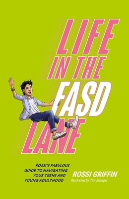 Life in the Fasd Lane: Rossi's Fabulous Guide to Navigating Your Teens and Young Adulthood by Griffin, Rossi