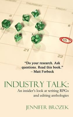 Industry Talk: An Insider's Look at Writing Rpgs and Editing Anthologies by Brozek, Jennifer