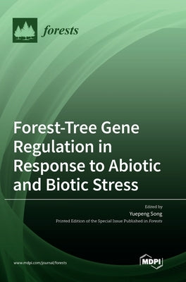 Forest-Tree Gene Regulation in Response to Abiotic and Biotic Stress by Song, Yuepeng