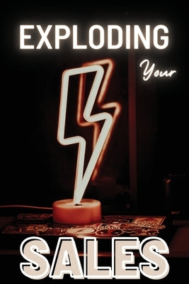 Exploding Your Sales: A Practical Guide to Pricing Strategy, Lead Generation, and High-Conversion Selling by Peter L Rus