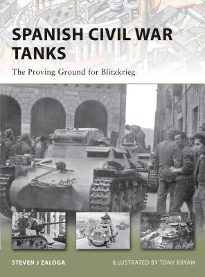 Spanish Civil War Tanks: The Proving Ground for Blitzkrieg by Zaloga, Steven J.