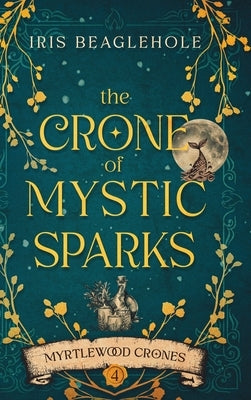 The Crone of Mystic Sparks by Beaglehole, Iris