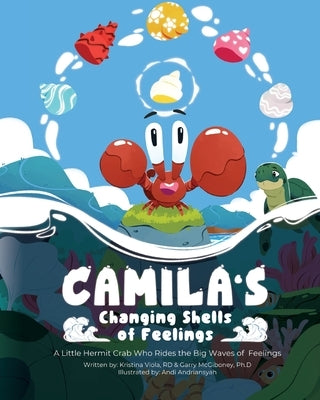 Camila's Changing Shells of Feelings: A Little Hermit Crab Who Rides The Big Waves of Feelings by Viola Rd, Kristina