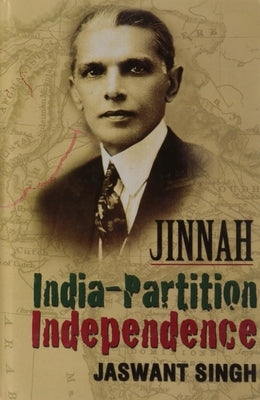 Jinnah India-Partition Independence by Singh, Jaswant