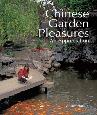 Chinese Garden Pleasures: An Appreciation by Hardie, Alison