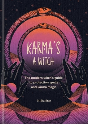 Karma's a Witch: The Modern Witch's Guide to Protection Spells and Karma Magic by Starr, Midia
