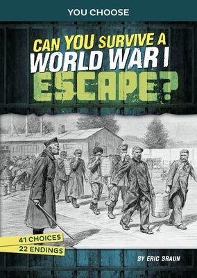 Can You Survive a World War I Escape?: An Interactive History Adventure by Braun, Eric