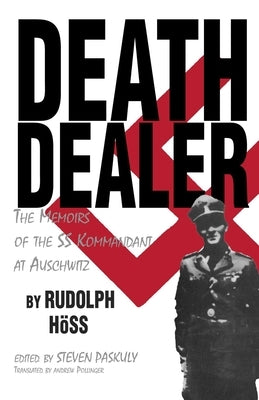 Death Dealer: The Memoirs of the SS Kommandant at Auschwitz by Hoss, Rudolf