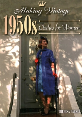 Making Vintage 1950s Clothes for Women by Parker, Theresa