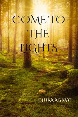 Come to the Lights by Agbayi, Chika