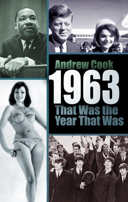 1963: That Was the Year That Was by Cook, Andrew