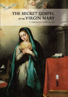 The Secret Gospel of the Virgin Mary by Martin, Santiago