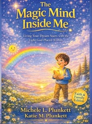 Magic Mind Inside Me: Living Your Dream Starts with the Light God Placed Within by Plunkett, Michele L.