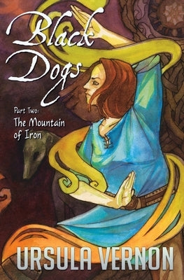 Black Dogs: The Mountain of Iron (Part Two) by Vernon, Ursula