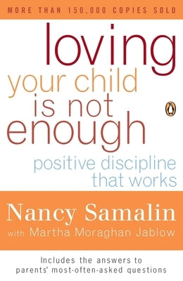 Loving Your Child Is Not Enough: Positive Discipline That Works by Samalin, Nancy