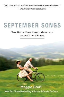 September Songs: The Good News About Marriage in the Later Years by Scarf, Maggie