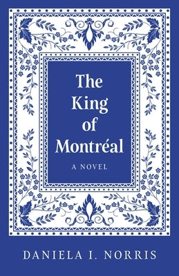 The King of Montreal by Norris, Daniela I.