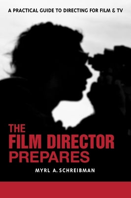 The Film Director Prepares: A Complete Guide to Directing for Film and Tv by Schreibman, Myrl A.