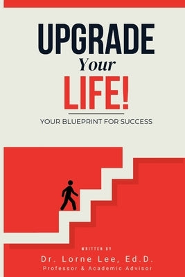Upgrade Your Life! Your Blueprint for Success by Lee, Lorne
