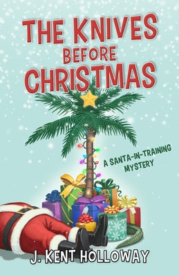 The Knives Before Christmas: A Santa-In-Training Mystery by Holloway, J. Kent