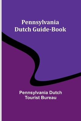 Pennsylvania Dutch Guide-Book by Bureau, Pennsylvania Dutch