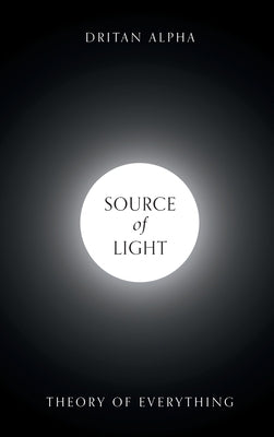 Source of Light: Theory of Everything by Alpha, Dritan