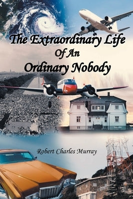 The Extraordinary Life Of An Ordinary Nobody by Murray, Robert Charles