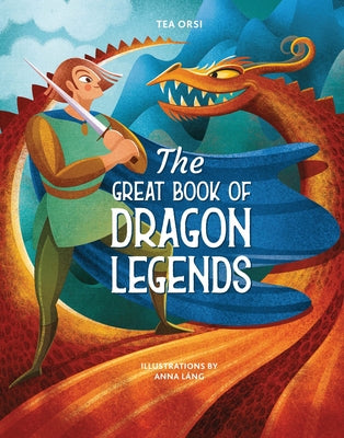 The Great Book of Dragon Legends by Orsi, Tea