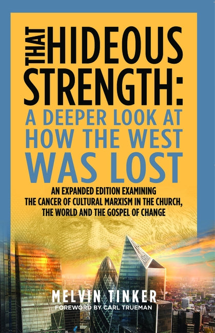 That Hideous Strength: A Deeper Look at How the West Was Lost by Tinker, Melvin