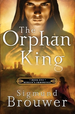 The Orphan King: Book 1 in the Merlin's Immortals Series by Brouwer, Sigmund
