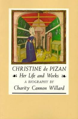 Christine de Pizan: Her Life and Works by Willard, Charity Cannon