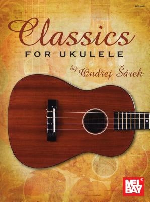 Classics for Ukulele by Ondrej Sarek