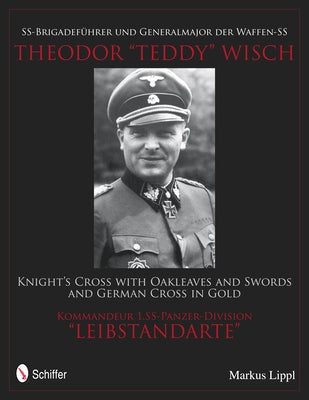 Ss-Brigadeführer Und Generalmajor Der Waffen-SS Theodor Teddy Wisch by Lippl, Markus