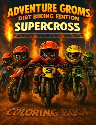 Adventure Groms: Supercross Dirt Biking Coloring Book: Dirt Bike Coloring Book for Kids and All Ages Motocross & Supercross Racing, Track Days, Pit Li by Groms, Adventure