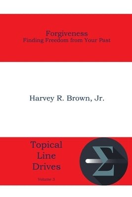 Forgiveness: Finding Freedom from Your Past by Brown, Harvey R.