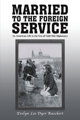 Married to the Foreign Service by Rueckert, Evelyn Lee Dyer