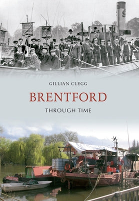 Brentford Through Time by Clegg, Gillian