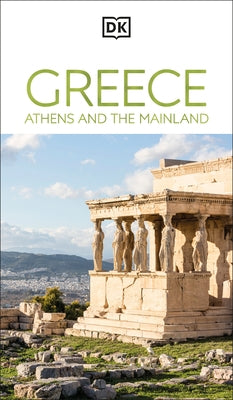 DK Greece, Athens and the Mainland by Dk Travel