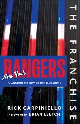The Franchise: New York Rangers: A Curated History of the Blueshirts by Carpiniello, Rick