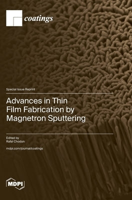 Advances in Thin Film Fabrication by Magnetron Sputtering by Chodun‬, Rafal
